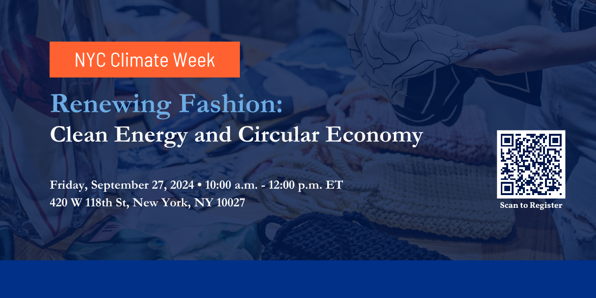 Clothing on a table with text NYC Climate Week - Renewing Fashion: Clean Energy and Circular Economy September 27, 2024 10am-12pm ET - 420 West 118th Street, NYC