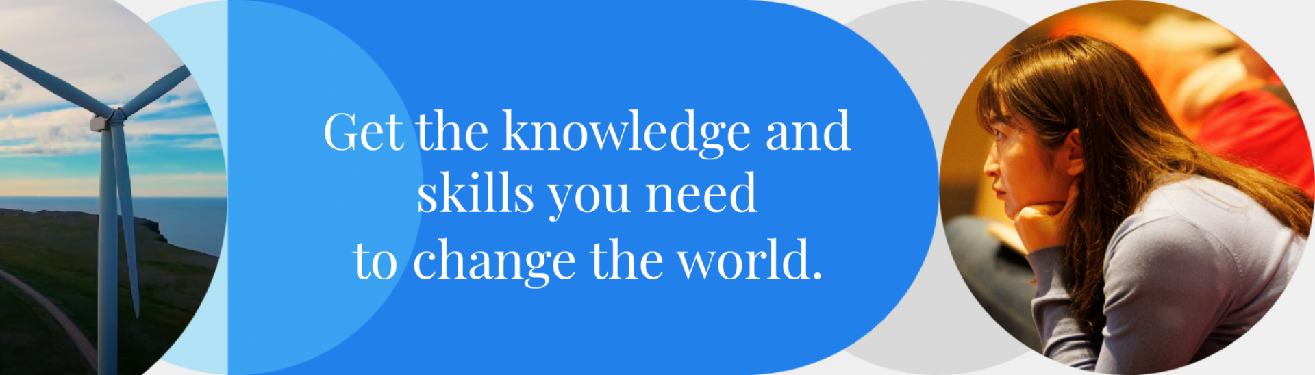 Wind turbine and student in class with text Get the knowledge and skills you need to change the world.