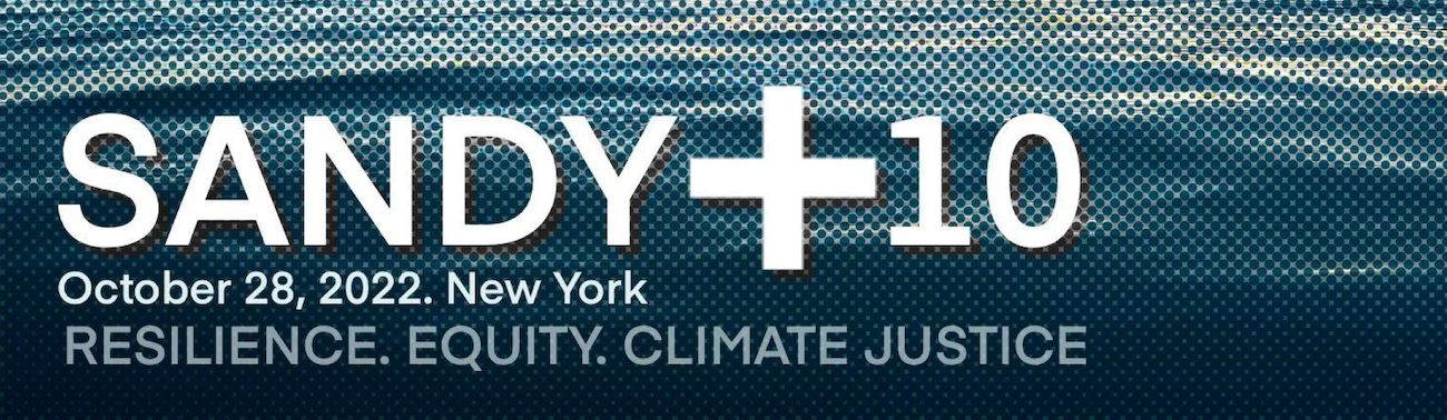 Sandy + 10; October 28, 2022; Resilience, Equity, Climate Justice