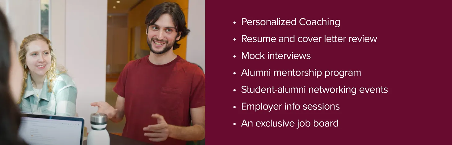 Two smiling students with the text Personalized Coaching, Resume and cover letter review, Mock interviews, Alumni mentorship program, Student-alumni networking events, Employer info sessions, An exclusive job board