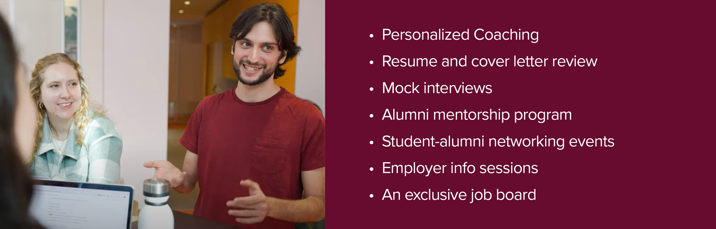 Two smiling students with the text Personalized Coaching, Resume and cover letter review, Mock interviews, Alumni mentorship program, Student-alumni networking events, Employer info sessions, An exclusive job board