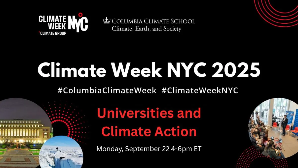Collage of presentation in Columbia Forum, Low Library, ice sheet with text Columbia Climate School University Partner for Climate Week NYC 2025 #ColumbiaClimateWeek #ClimateWeekNYC - September 21-28, 2025 - Universities and Climate Action - Monday, September 22 4-6pm ET