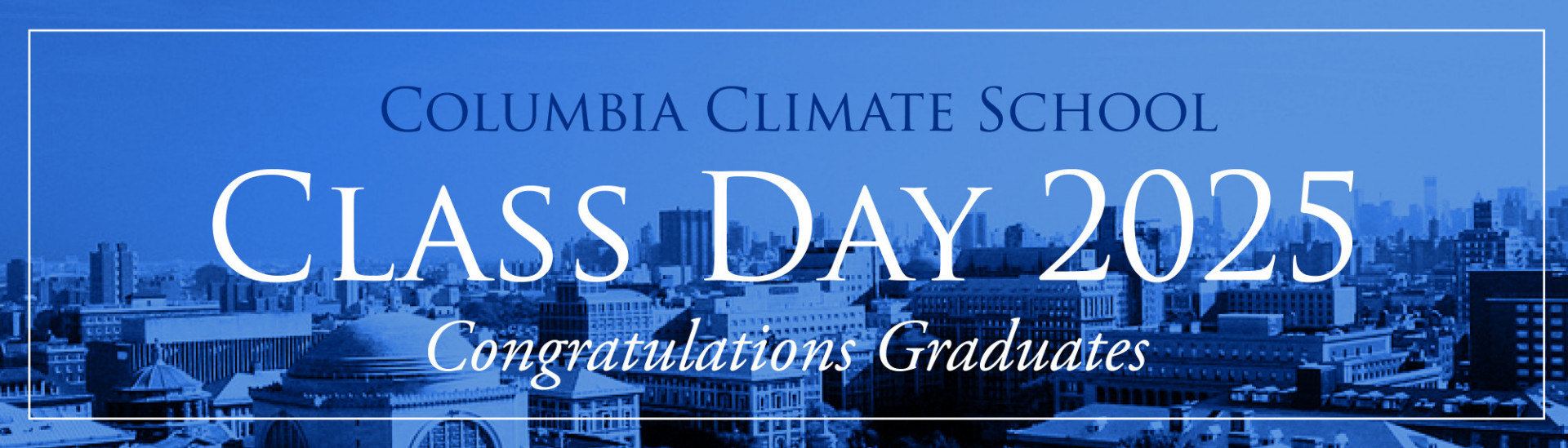 Columbia Climate School Class Day 2025: Congratulations Graduates
