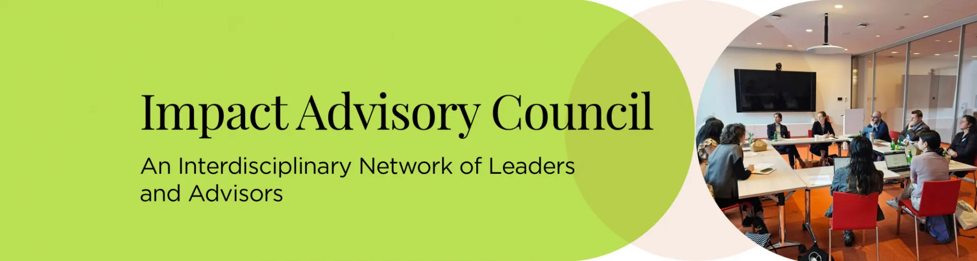 Group of people aroudn a conference table with text Impact Advisory Council: An interdisciplinary network of leaders and advisors.