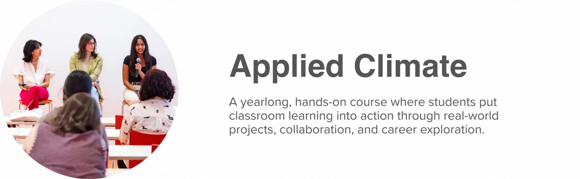 Three panelists address a classroom of students with the text A yearlong, hands-on course where students put classroom learning into action through real-world projects, collaboration, and career exploration.