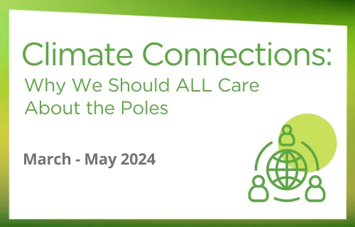 Climate Connections: Why We Should all Care About the Poles 