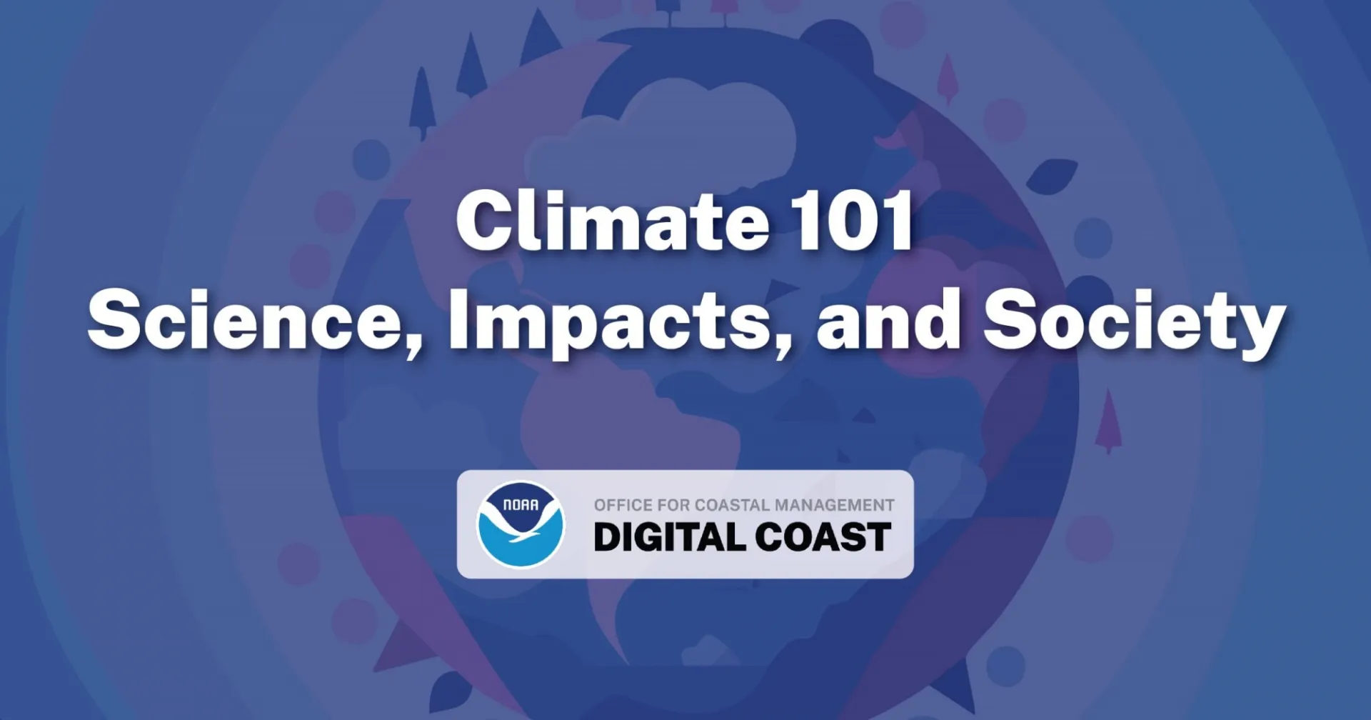 Flyer by NOAA reading "Climate 101 science, impacts, and society"